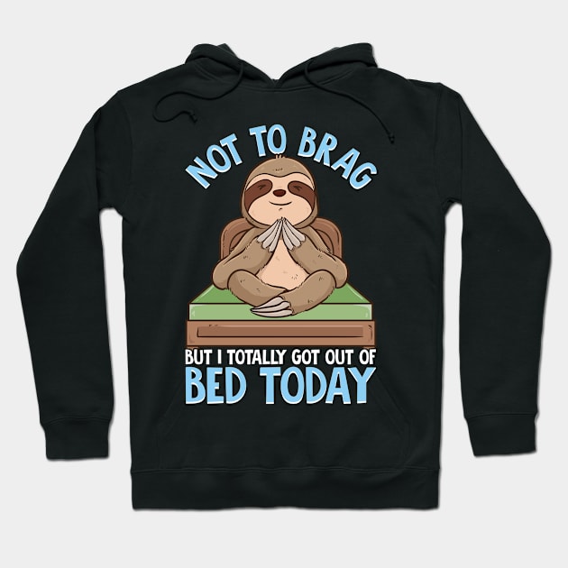 Not To Brag But I Totally Got Out of Bed Today Pun Hoodie by theperfectpresents